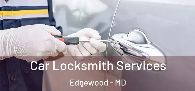 Car Locksmith Services Edgewood - MD