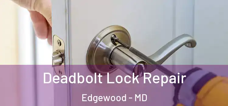  Deadbolt Lock Repair Edgewood - MD