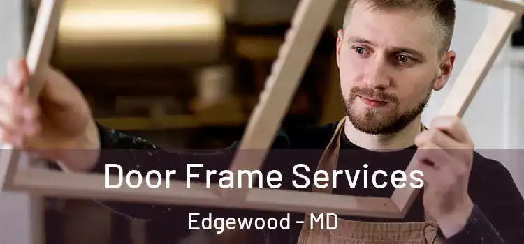 Door Frame Services Edgewood - MD