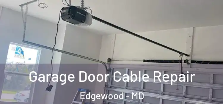  Garage Door Cable Repair Edgewood - MD