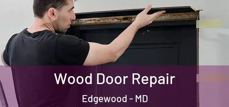 Wood Door Repair Edgewood - MD